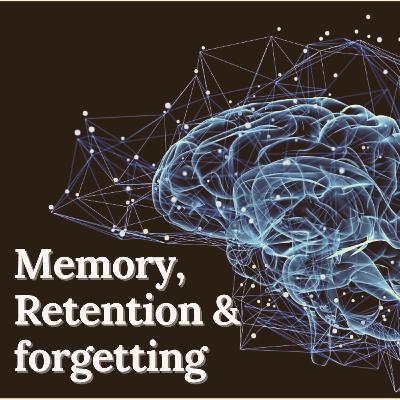 Memory, Retention & forgetting