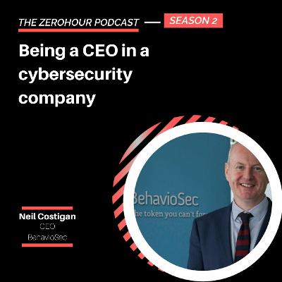 Neil Costigan - Being a CEO in a cybersecurity company Neil Costigan - Being a CEO in a cybersecurity company