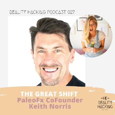 The Great Shift - Keith Norris Paleofx CoFounder EP.027 The Great Shift - Keith Norris Paleofx CoFounder EP.027