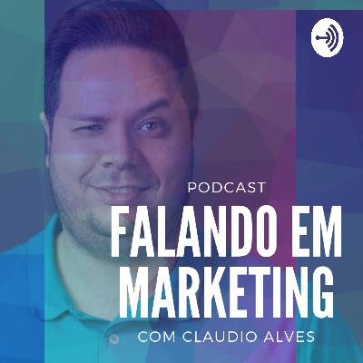 #00 - Falando Em Marketing com Claudio Alves | Explicando essa Bagunça