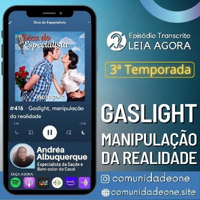 #416 - Gaslight, manipulação da realidade #416 - Gaslight, manipulação da realidade