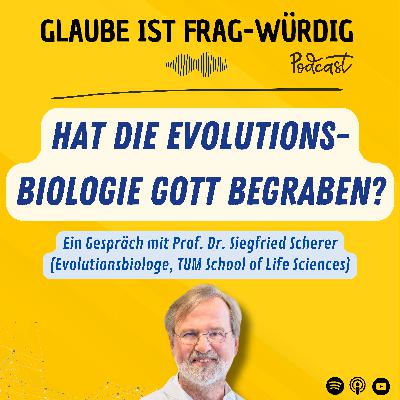 Hat die Evolutionsbiologie Gott begraben? - Ein Gespräch mit Prof. Dr. Siegfried Scherer (Evolutionsbiologe, TUM School of Life Sciences) Hat die Evolutionsbiologie Gott begraben? - Ein Gespräch mit Prof. Dr. Siegfried Scherer (Evolutionsbiologe, TUM School of Life Sciences)