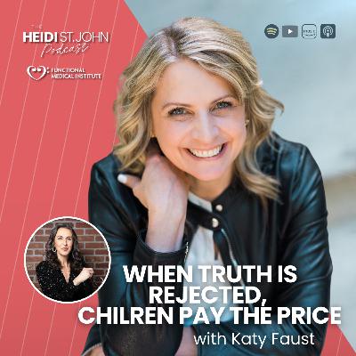 When Truth Is Rejected, Children Pay the Price with Katy Faust When Truth Is Rejected, Children Pay the Price with Katy Faust