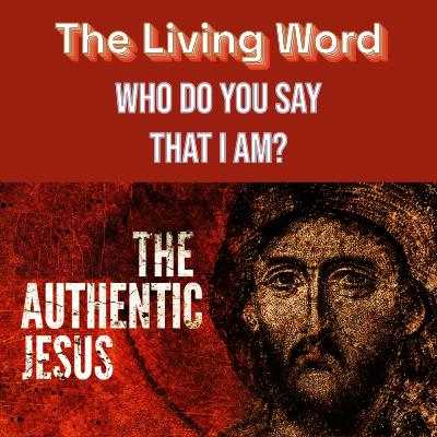 PODCAST - The Living Word - The Authentic Jesus PODCAST - The Living Word - The Authentic Jesus