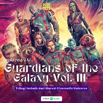 74: Guardians of The Galaxy Vol. III 74: Guardians of The Galaxy Vol. III