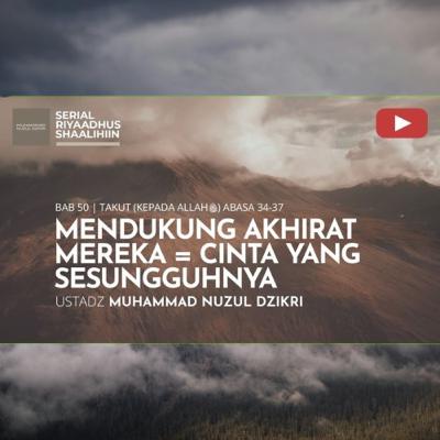 Riyaadhush Shaalihiin 1942. "MENDUKUNG AKHIRAT MEREKA = CINTA YANG SESUNGGUHNYA"