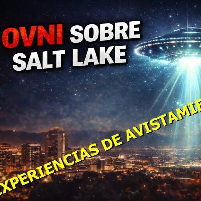 LOS DESVELADOS - EXPERIENCIAS DE AVISTAMIENTOS OVNI SOBRE SALT LAKE CITY, UTAH