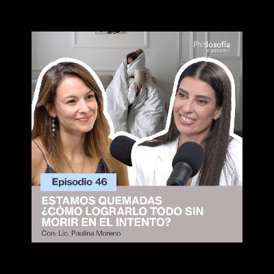 Phitlosofía - Estamos Quemadas ¿Cómo lograrlo todo sin morir en el intento? - T.05 Ep.46 Phitlosofía - Estamos Quemadas ¿Cómo lograrlo todo sin morir en el intento? - T.05 Ep.46