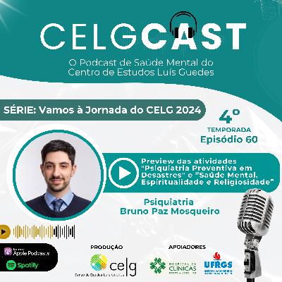 T04:E11 | Ep 60 | Preview das atividades de Psiquiatria Preventiva em Desastres e de Saúde Mental, Espiritualidade e Religiosidade na Jornada do CELG 2024 com o Psiquiatria Bruno Paz Mosqueiro
