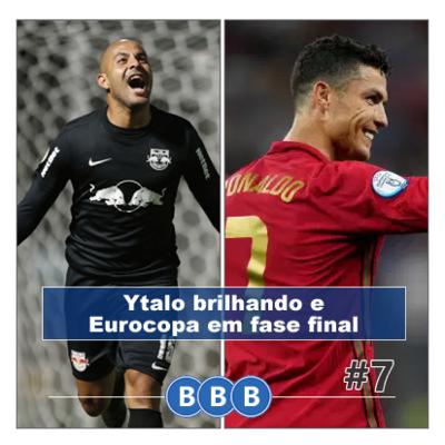 #7 - Ytalo brilhando e Eurocopa em fase final!