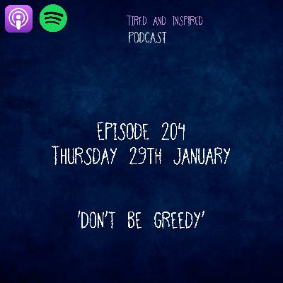 Episode 204 - Don't Be Greedy