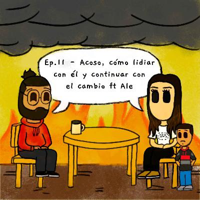 11. Acoso, cómo lidiar con él y continuar con el cambio ft Ale