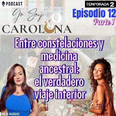 Ep.12 PARTE 1 | Entre constelaciones y medicina ancestral: el verdadero viaje interior |