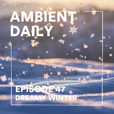Episode 47  - Dreamy Winter