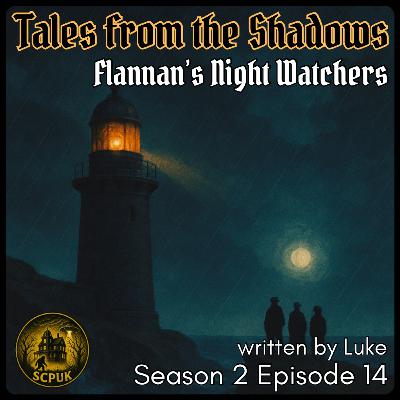 S2 E13: Tales from the Shadows - Flannan’s Night Watchers S2 E13: Tales from the Shadows - Flannan’s Night Watchers
