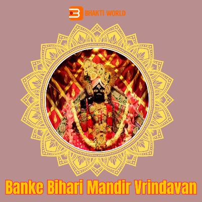 Banke Bihari Temple Vrindavan - DHARMYATRA - Bhaktiworld Media Podcasts Banke Bihari Temple Vrindavan - DHARMYATRA - Bhaktiworld Media Podcasts