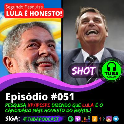 #051 (SHOT) - Pesquisa XP/IPESPE dizendo que Lula "é mais honesto" que Bolsonaro.