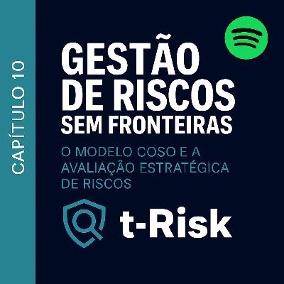 🎙️ Capítulo 10 – Gestão de Riscos na Prática: O Modelo COSO e a Avaliação Estratégica de Riscos 🎙️ Capítulo 10 – Gestão de Riscos na Prática: O Modelo COSO e a Avaliação Estratégica de Riscos