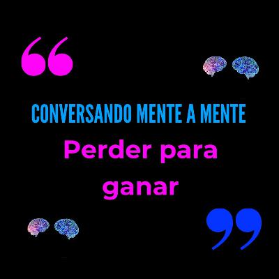 Perder para ganar