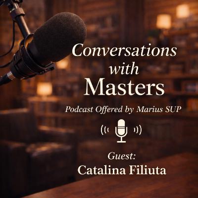 Conversations with Masters - guest Catalina Filiuta Conversations with Masters - guest Catalina Filiuta