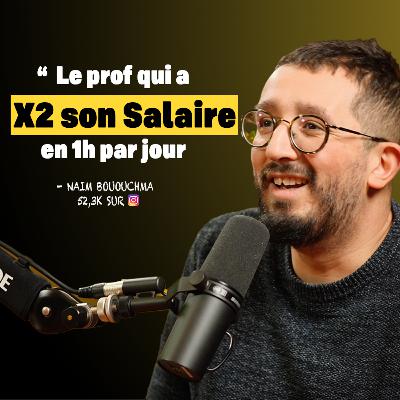 Doubler son salaire de prof de lycée en créant du contenu - Naïm Bououchma