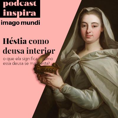Héstia como deusa interior - Podcast Imago Mundi