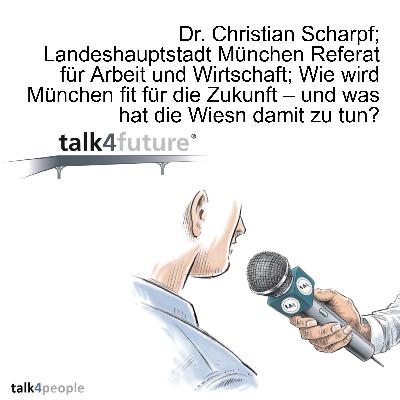 Dr. Christian Scharpf;   Landeshauptstadt München Referat für Arbeit und Wirtschaft; Wie wird München fit für die Zukunft – und was hat die Wiesn damit zu tun?