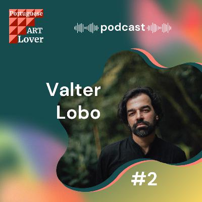 Portuguese Art Lover com Valter Lobo