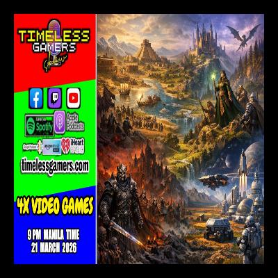 4X VIDEO GAMES - Timeless Gamers Show episode 172