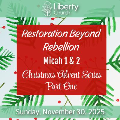 Restoration Beyond Rebellion; Advent Series Part 1 - Sunday, Nov 30, 2025