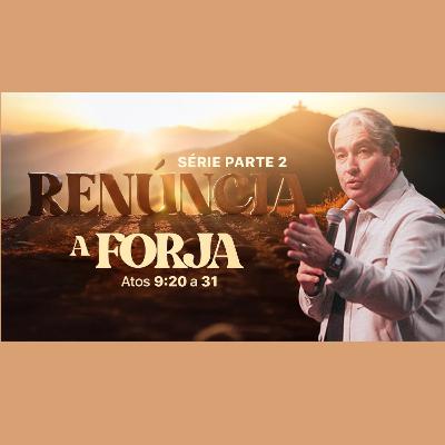 Série Renúncia - Parte 2 - A Forja - Pr. Mac Anderson - Apóstolo Paulo