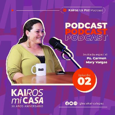 Kairos Mi Casa - EP 02 || Recordando A Nuestro Pastor Mauri - Invitada Especial Carmen Mary Vargas