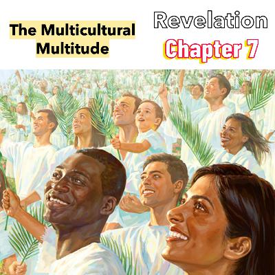 PODCAST - The Multicultural Multitude - Revelation Ch 7 PODCAST - The Multicultural Multitude - Revelation Ch 7