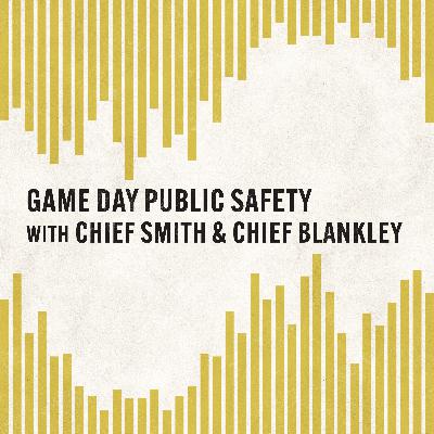 Game Day Public Safety with Chief Smith and Chief Blankley Game Day Public Safety with Chief Smith and Chief Blankley
