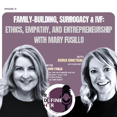 S1E16: Family-Building, Surrogacy & IVF: Ethics, Empathy, & Entrepreneurship with Mary Fusillo