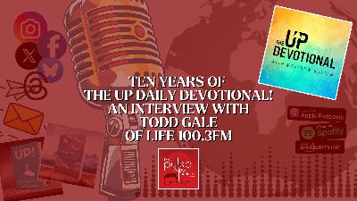 Ten Years of The Up Daily Devotional! An interview with Todd Gale of Life 100.3FM