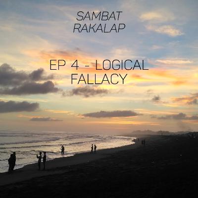 EP 4 - LOGICAL FALLACY