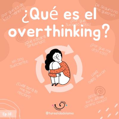 Ep18. ¿Qué es el overthinking?