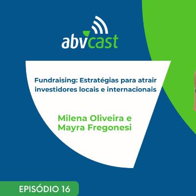 #16 - Fundraising: Estratégias para atrair investidores locais e internacionais