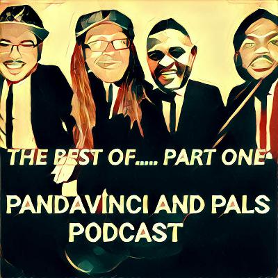 Pandavinci And Pals Podcast: Best Of...Part One