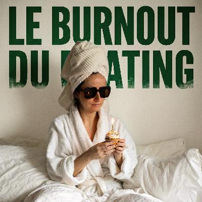 Le Burnout du Dating (Mon Bilan) Le Burnout du Dating (Mon Bilan)