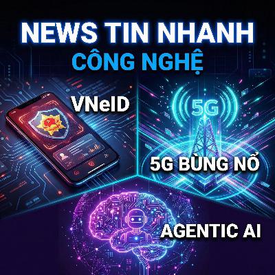 Bản Tin Sáng 26/1: VNeID Thay Thế Ví Tiền, 5G Bùng Nổ & Sự Trỗi Dậy Của Agentic AI Bản Tin Sáng 26/1: VNeID Thay Thế Ví Tiền, 5G Bùng Nổ & Sự Trỗi Dậy Của Agentic AI