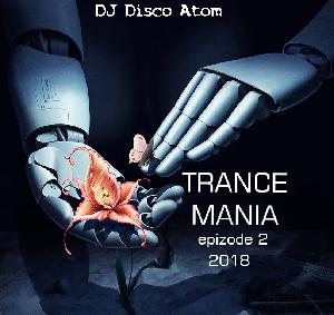 DJ Disco Atom - Trance Mania 2018 (epizode 2)