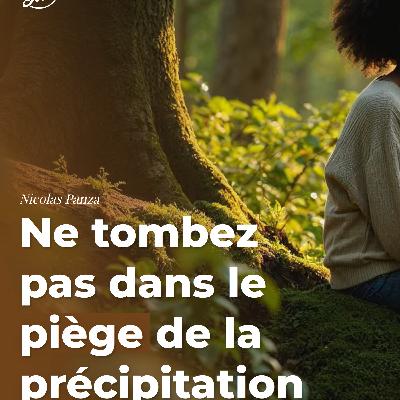 Ne tombez pas dans le piège de la précipitation