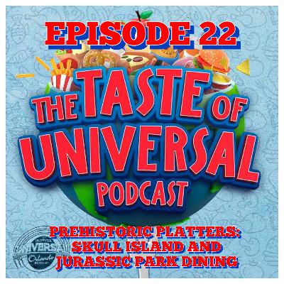 ToU #22 - Prehistoric Platters: Skull Island & Jurassic Park Dining
