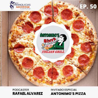 EP: 50 ANTONINO´S PIZZA Una Franquicia lista para conquistar el mercado