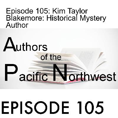 Episode 105: Kim Taylor Blakemore: Historical Mystery Author