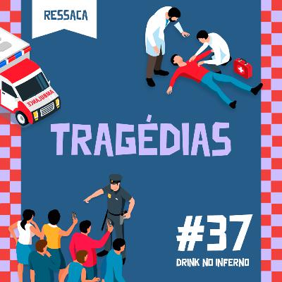 37 - Tragédias 37 - Tragédias