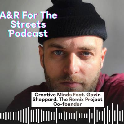 Episode 29| Creative Minds Feat. Gavin Sheppard. Co-founder of the Remix Project