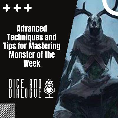 Dice and Dialogue 9 | Advanced Techniques and Tips for Mastering Monster of the Week Dice and Dialogue 9 | Advanced Techniques and Tips for Mastering Monster of the Week